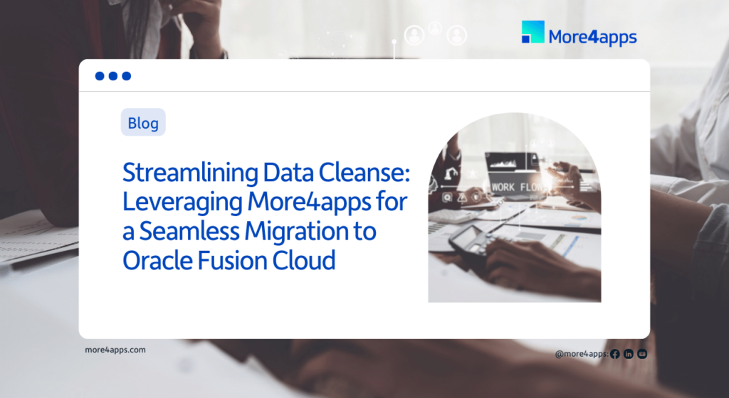 More4apps slide that states - Streamlining data cleanse: leveraging More4apps for a seamless migration to Oracle Fusion Cloud